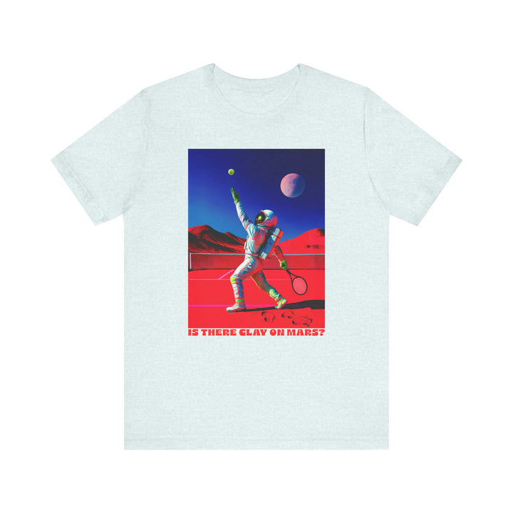 Is There Clay on Mars? Unisex T-Shirt